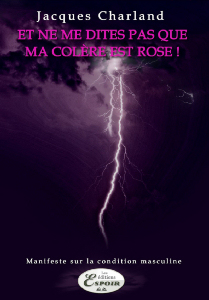 Et ne me dites pas que ma colère et rose